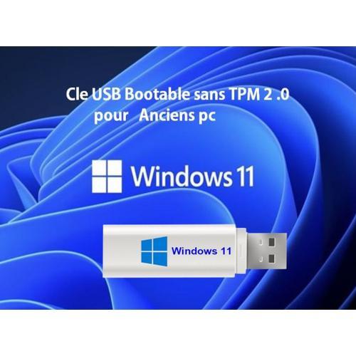 Clé USB Bootable d¿installation Windows 11¿Pc sans TPM2.0(anciens pc) + Guide