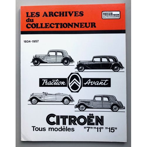 Les Archives Du Collectionneur Citroën Traction Avant Tous Modèles "7", "11" Et "15" 1934-1957