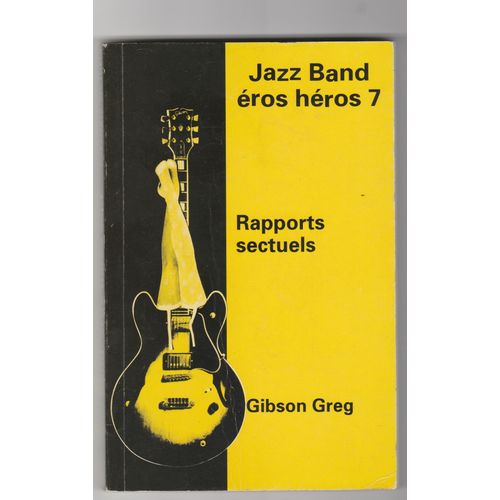 Jazz Band Éros Héros 7 Rapports Sectuels Gibson Greg Grégoire Lacroix Édition Originale 1996 Parodie James Bond Polar Espionnage Romans De Gare