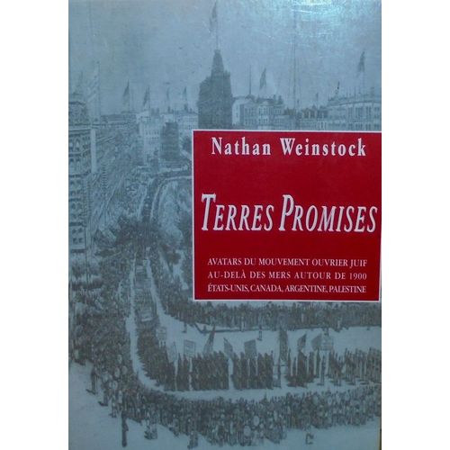 Terre Promises - Avatars Du Mouvement Ouvrier Juif Au-Delà Des Mers Autour De 1900 États-Unis, Canada, Argentine, Palestine.