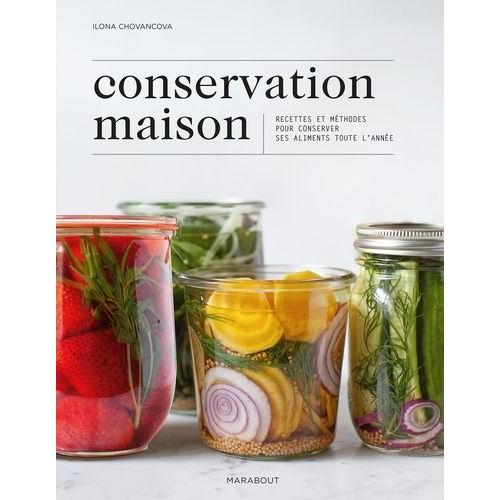 Conservation Maison - Recettes Et Méthodes Pour Conserver Ses Aliments Toute L'année