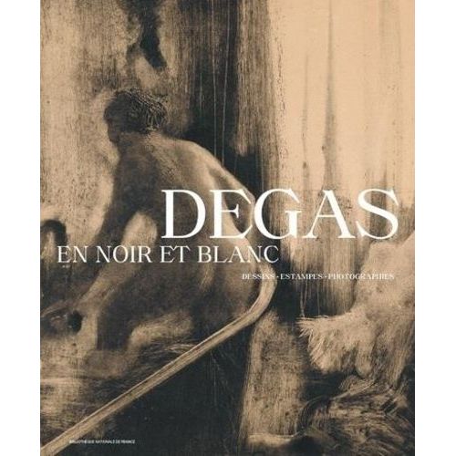 Degas En Noir Et Blanc - Dessins, Estampes, Photographies