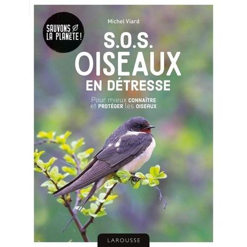 S.O.S Oiseaux En Détresse - Pour Mieux Connaître Et Protéger Les Oiseaux