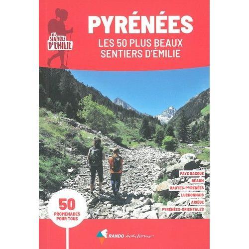 Pyrénées, Les 50 Plus Beaux Sentiers D'emilie - 50 Promenades Pour Tous