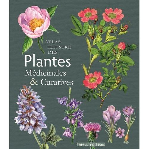 Atlas Illustré Des Plantes Médicinales Et Curatives