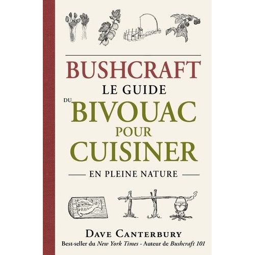 Bushcraft - Le Guide Du Bivouac Pour Cuisiner En Pleine Nature
