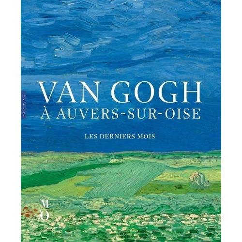 Van Gogh À Auvers-Sur-Oise - Les Derniers Mois