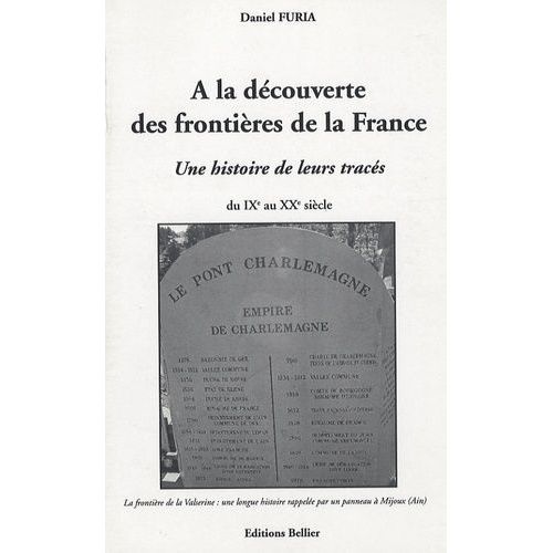 A La Découverte Des Frontières De La France - Une Histoire De Leurs Tracés, Du Ixe Au Xxe Siècle