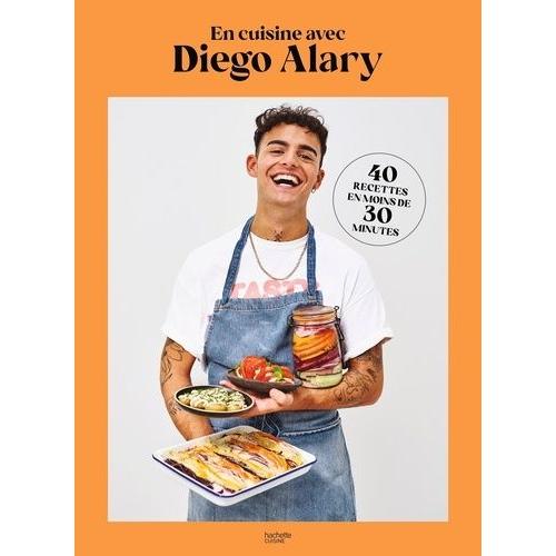 En Cuisine Avec Diego Alary - 40 Recettes En Moins De 30 Minutes