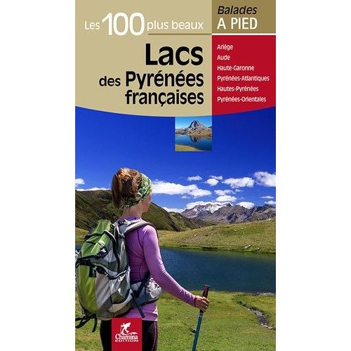 Les 100 Plus Beaux Lacs Des Pyrenées Françaises - Ariège, Aude, Haute-Garonne, Pyrénées-Atlantiques, Hautes-Pyrénées, Pyrénées-Orientales
