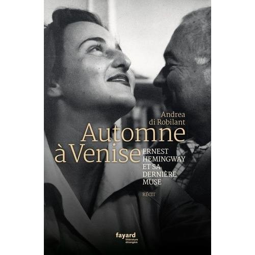 Automne À Venise - Ernest Hemingway Et Sa Dernière Muse