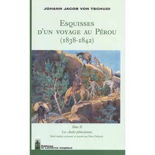 Esquisses D'un Voyage Au Pérou (1838-1842) - Tome 2, Les Andes Péruviennes
