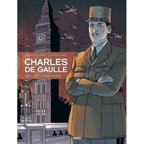 Charles De Gaulle Tome 3 - 1944-1945 : L'heure De Vérité