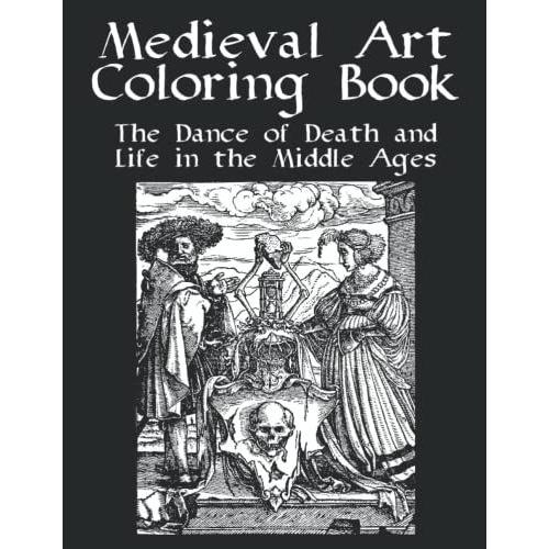 Medieval Art Coloring Book - The Dance Of Death And Life In The Middle Ages: Ideal For Advanced Greyscale Colouring With Fine Detai Challenging Pictures - 41 Woodcut Drawings. Large Size (8.5"X11")
