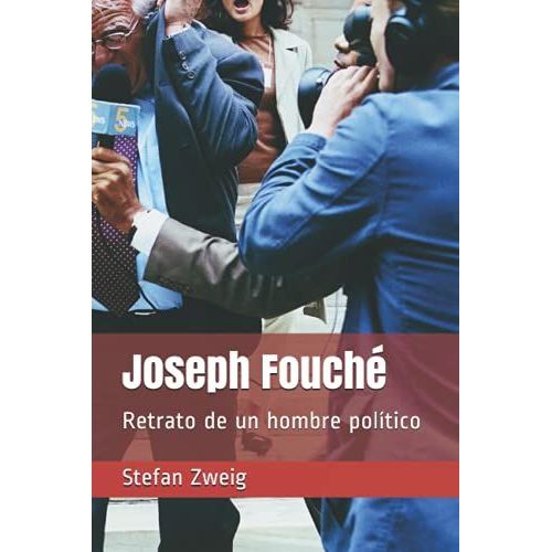 Joseph Fouché: Retrato De Un Hombre Político