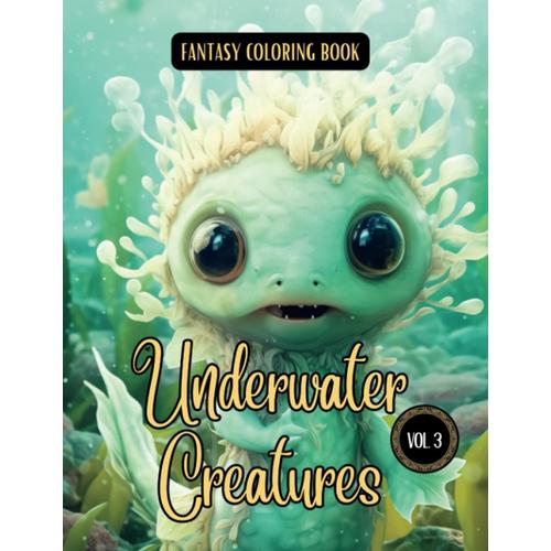 Fantasy Coloring Book Underwater Creatures Vol. 3: For Adults And Teens | Black Line And Grayscale Images Of Mystical Creatures For Relaxation And Stress Relief