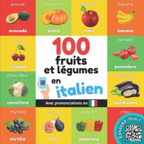 100 Fruits Et Légumes En Italien: Imagier Bilingue Pour Enfants : Français / Italien Avec Prononciations (Apprendre L'italien)