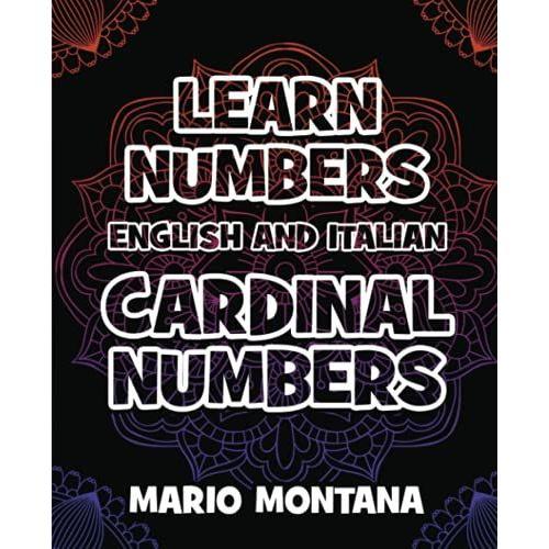 Learn Cardinal Numbers - Coloring Book English - Italian Numbers: The Easiest Way To Learn The Numbers Is To Color It - You Can Learn It In English And Italian!