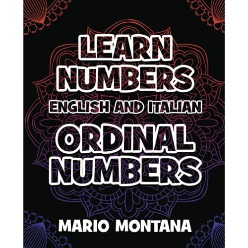 Learn Ordinal Numbers - Coloring Book English - Italian Numbers: The Easiest Way To Learn The Numbers Is To Color It - You Can Learn It In English And Italian!