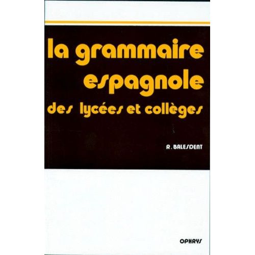 La Grammaire Espagnole Des Lycées Et Collèges - Méthode Progressive Avec Exercices Et Corrigés