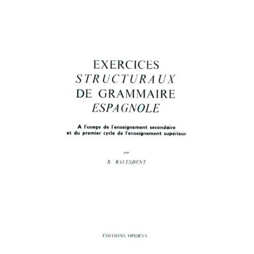 Exercices Structuraux De Grammaire Espagnole - À L'usage De L'enseignement Secondaire Et Du 1er Cycle De L'enseignement Supérieur