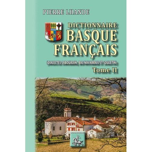 Dictionnaire Basque-Francais - Dialectes Labourdin, Bas-Navarrais Et Souletin - Tome 2