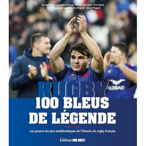 Rugby, 100 Bleus De Légende - Les Joueurs Les Plus Emblématiques De L'histoire Du Rugby Français