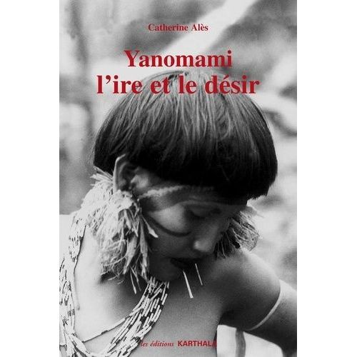 Yanomami, L'ire Et Le Désir