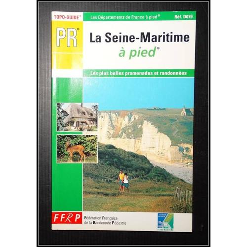 La Seine-Maritime À Pied (Topo Guide Pr Réf. D076): 32 Promenades Et Randonnées Collectif Éditions Fédération Française De La Randonnée Pédestre