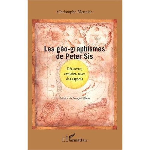 Les Géo-Graphismes De Peter Sis - Découvrir, Explorer, Rêver Des Espaces