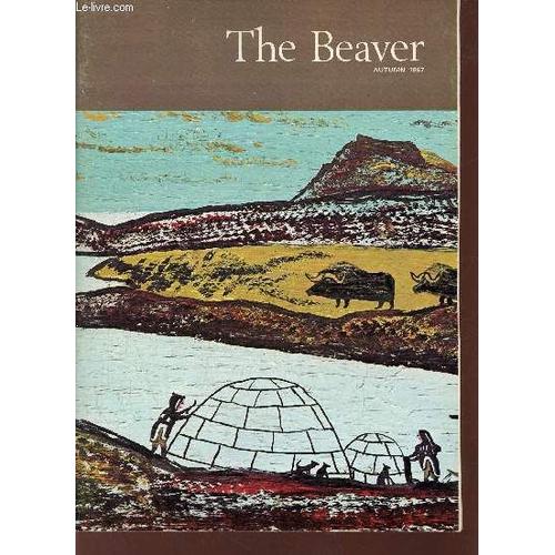 The Beaver Magazine Of The North Autumn 1967 - A Retrospective Glance - Artists Of Arctic Bay - Form And Iconography In Masks - Prehistoric Dorset Art - Eskimo Painters - Traditional Sculpture In(...)