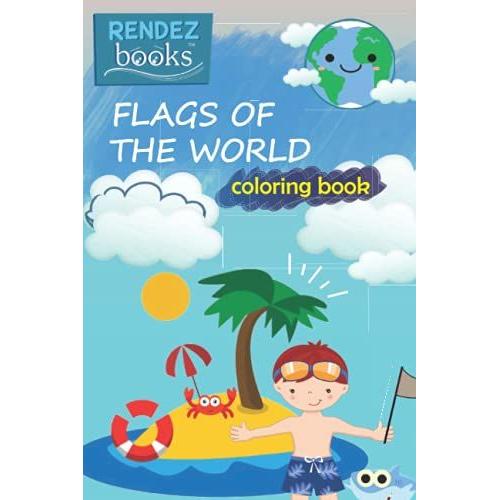 Flags Of The World, Coloring Book: A Book To Color And Learn About Flags. Learning And Entertainment In One Place. English Version.