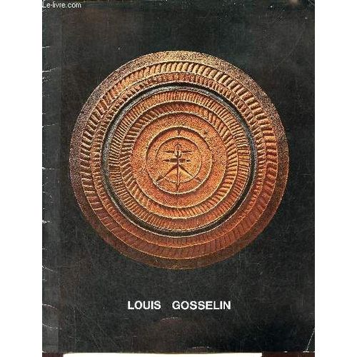 Catalogue D Exposition Louis Gosselin - Centre Culturel Canadien Du 9 Novembvre 1976 Au 30 Mars 1977.