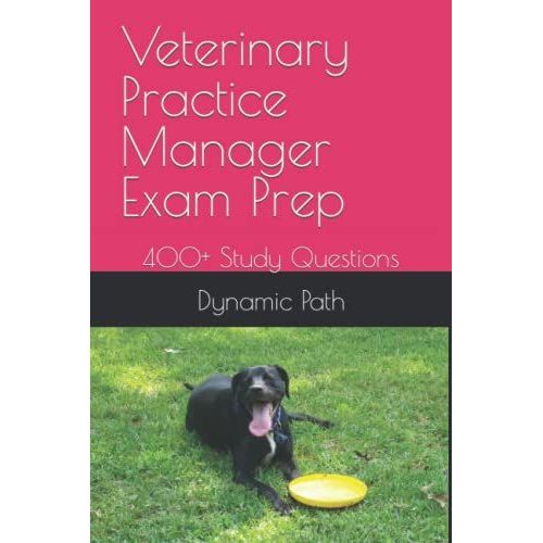 Veterinary Practice Manager Exam Prep: 400+ Study Questions