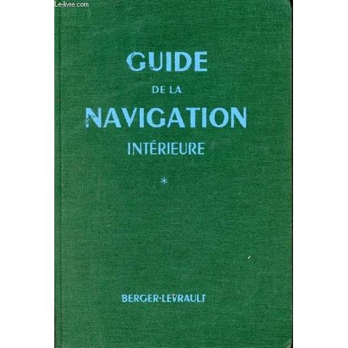 Guide De La Navigation Intérieure - Tome 1 : Renseignements Administratifs - Caractéristiques Des Voies - Tableaux Des Distances - Ports - Index - Nouvelle Édition Entièrement Revue Et Mise À Jour(...)