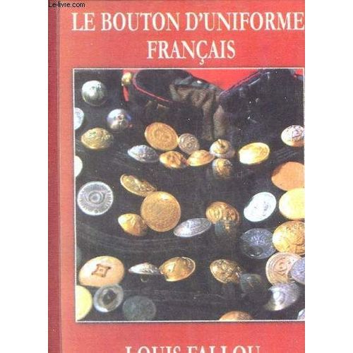 La Bouton Uniforme Français (De L Ancien Régime À Fin Jullet 1914) - Photocopie.