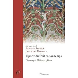 Il Porte Du Fruit En Son Temps - Hommage À Philippe Lefebvre