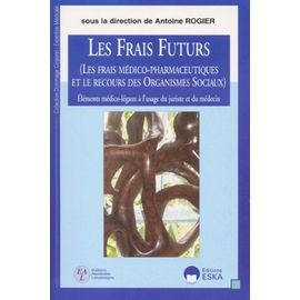 Les Frais Futurs (Les Frais Medico-Pharmaceutiques Et Le Recours Des Organismes Sociaux). Elements Medico-Legaux A L'usage Du Juriste Et Du Medecin