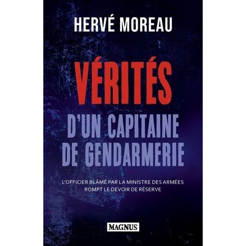 Vérités D'un Capitaine De Gendarmerie - Un Officier D'active Rompt Le Devoir De Réserve
