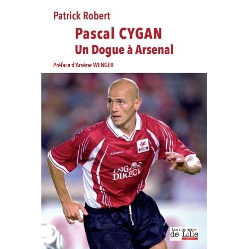 Pascal Cygan - Un Dogue À Arsenal