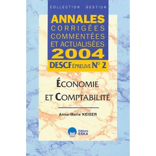 Economie Et Comptabilité Descf Épreuve N° 2 - Annales Corrigées, Commentées Et Actualisées