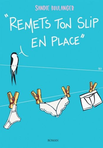 Remets Ton Slip* En Place - *Slip, Boxer, String, Tanga, Culotte