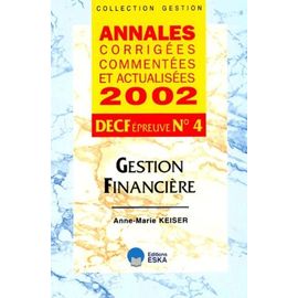 Decf N° 4 Gestion Financiere - Annales Corrigees, Commentees Et Actualisees 2002