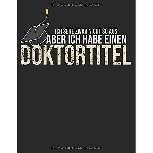 Ich Sehe Zwar Nicht So Aus, Aber Ich Habe Einen Doktortitel: Lustiger Doktor Abschluss Geschenk Notebook (Lined Booklet 100 Pages) Birthday Gifts For Nurse, Doctor Notebook