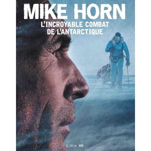 Mike Horn, L'incroyable Combat De L'antarctique