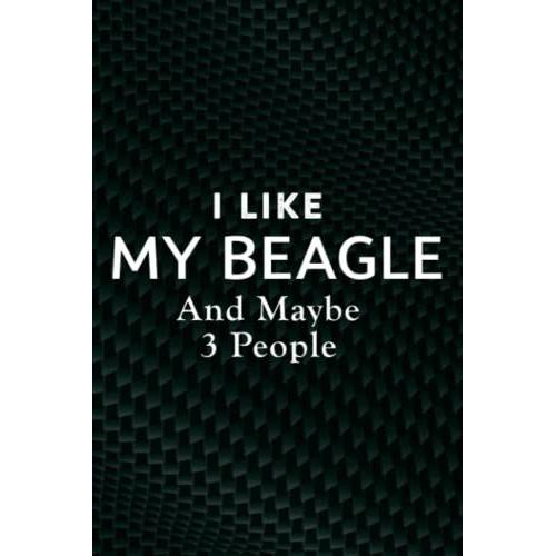 All I Care About Are My Beagles And Like Maybe 3 People Gift Family Notebook Planner: My Beagle, Employee Appreciation Gifts For Staff Members - ... (Employee Recognition Gifts),Appointment