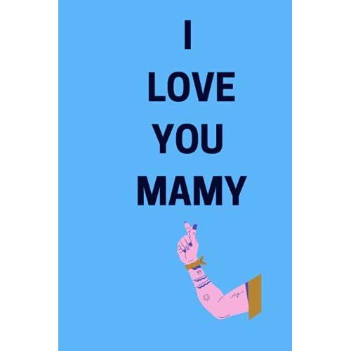 Love You Mamy: Notebook Journal For Lovers As Birthday Gift, Awesome For Girls And Women, 6x9 Inches 120 Blank Lined Page