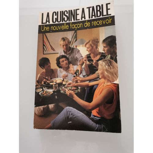 La Cuisine À Table Une Nouvelle Façon De Recevoir
