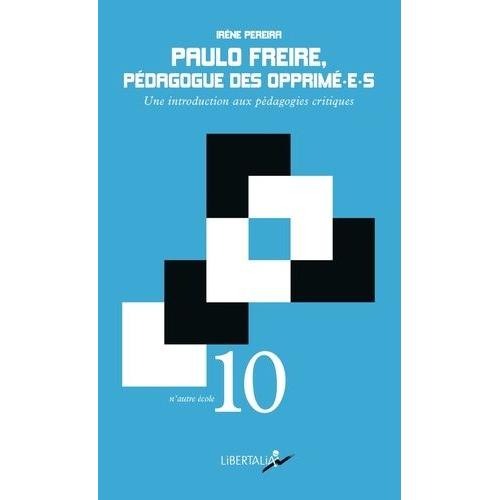 Paulo Freire, Pédagogue Des Opprimé-E-S - Une Introduction Aux Pédagogies Critiques