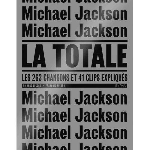 Michael Jackson, La Totale - Les 263 Chansons Et 41 Clips Expliqués